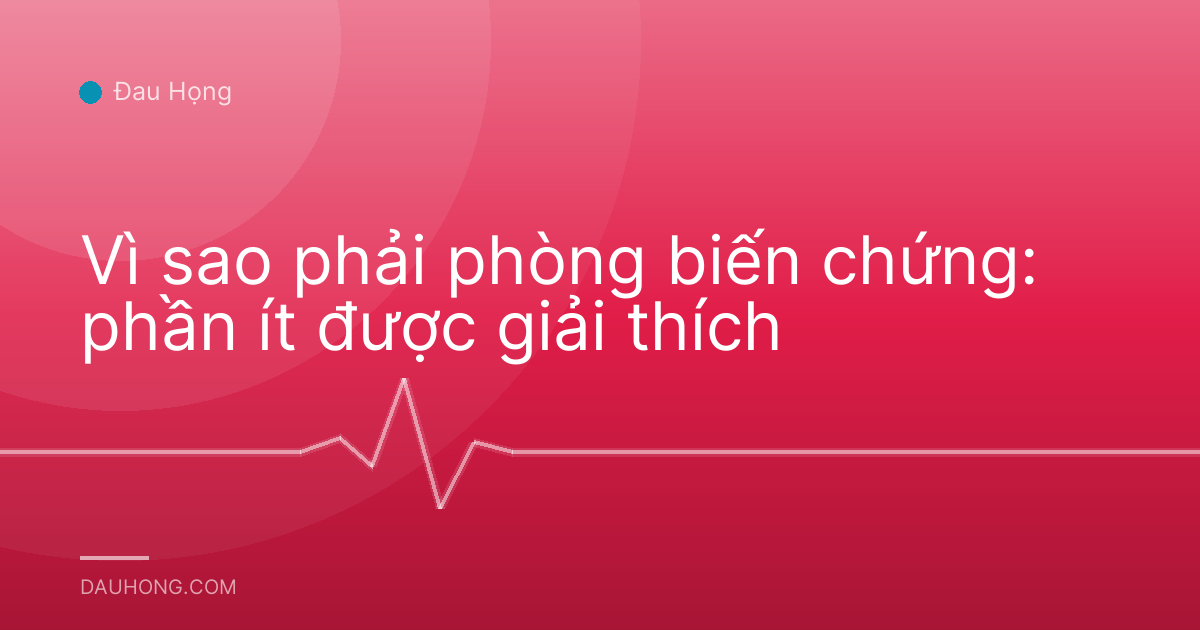 Vì sao phải phòng biến chứng: phần ít được giải thích
